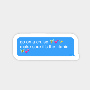 go on a cruise make sure it’s the titanic Sticker